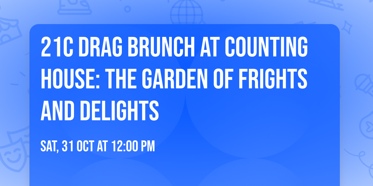 21c Drag Brunch at Counting House: The Garden of Frights and Delights