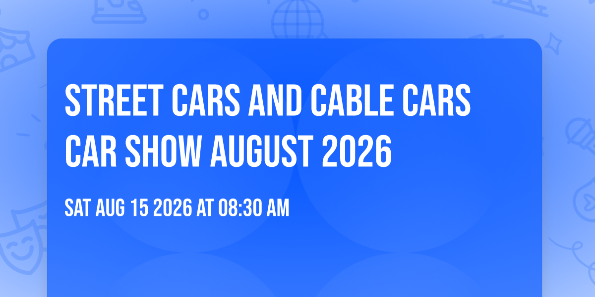 Street Cars and Cable Cars Car Show August 2026