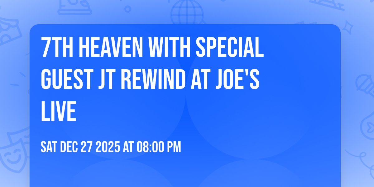 7th Heaven with special guest JT Rewind at Joe's Live