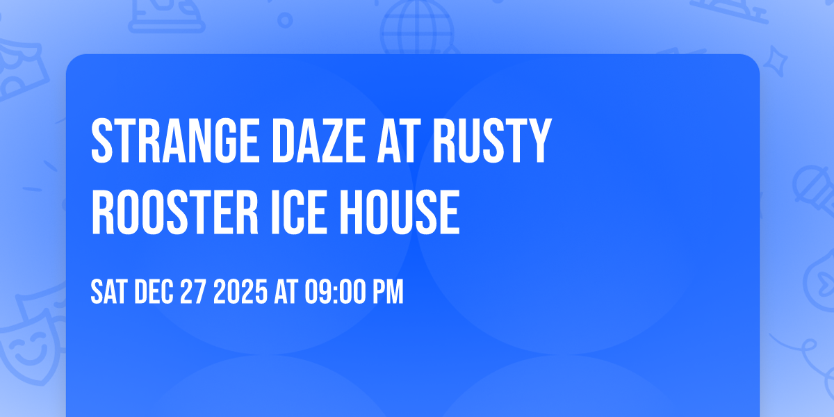 Strange Daze at Rusty Rooster Ice House