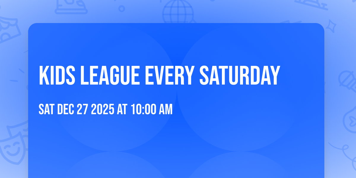 KIDS League Every Saturday 