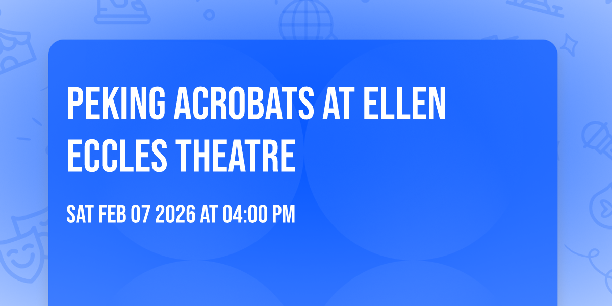 Peking Acrobats at Ellen Eccles Theatre