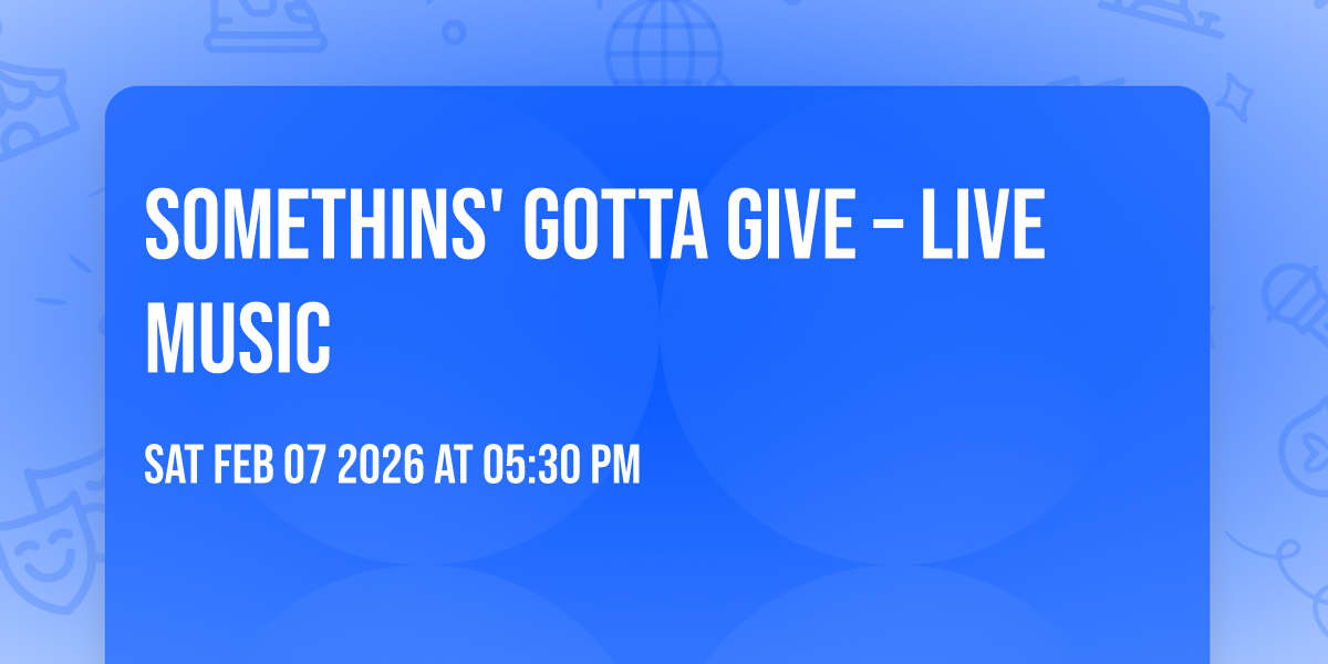 Somethins' Gotta Give – Live Music
