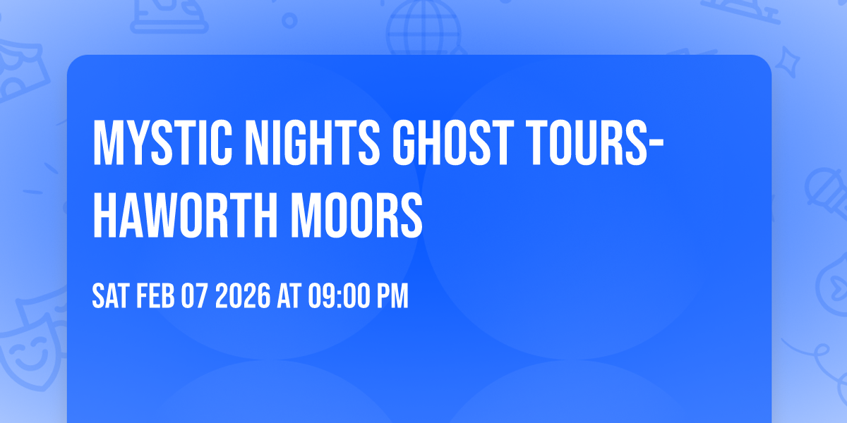 Mystic Nights Ghost Tours- Haworth Moors 