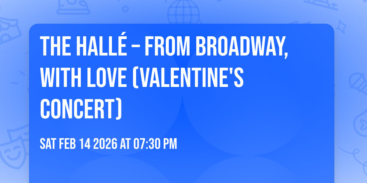 The Hallé – From Broadway, With Love (Valentine's Concert)