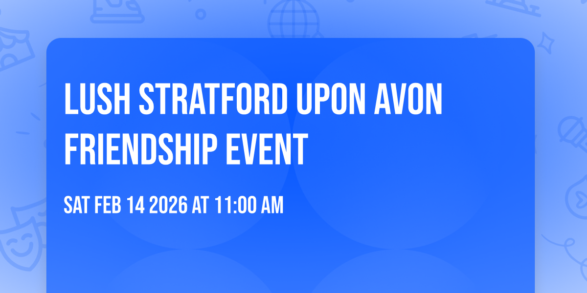lush Stratford upon avon friendship event