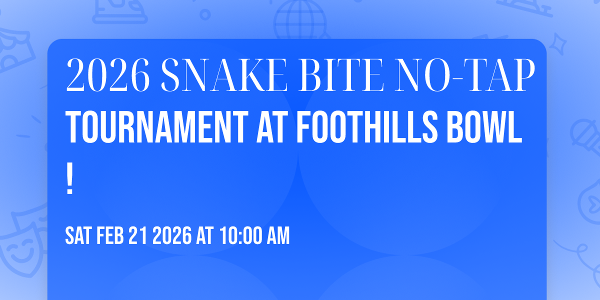 2026 SNAKE BITE NO‑TAP TOURNAMENT at Foothills Bowl!