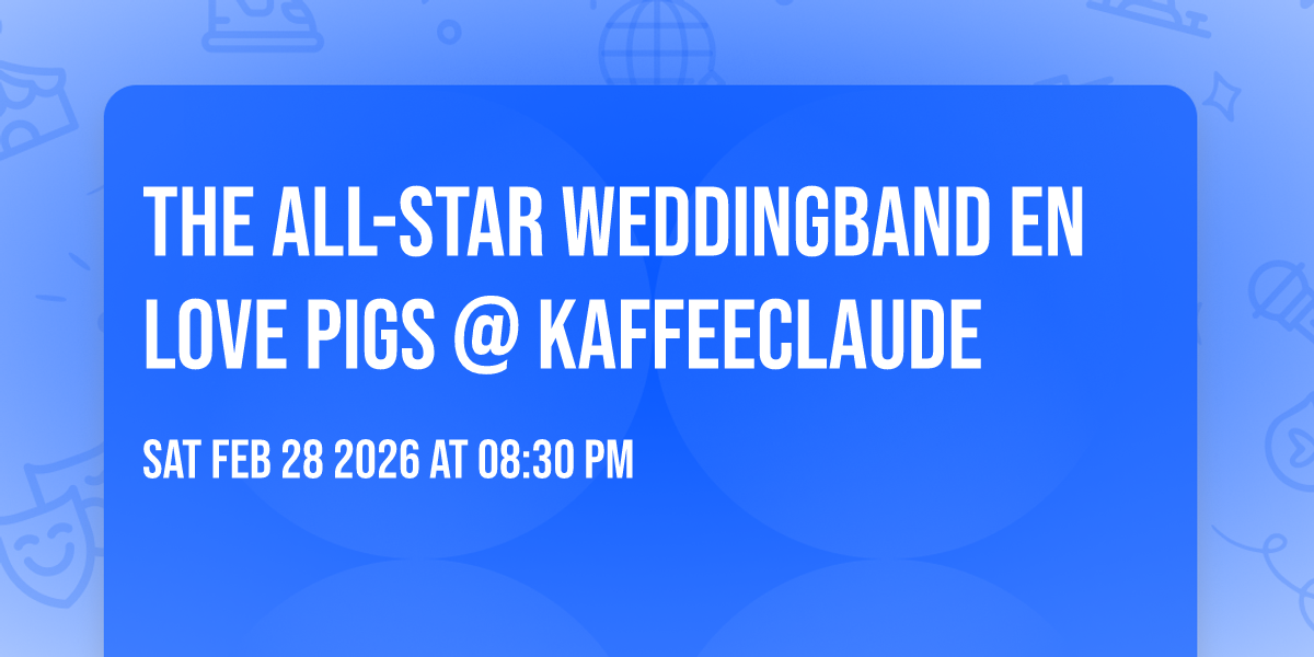 The ALL-STAR WEDDINGBAND en LOVE PIGS @ KaffeeClaude
