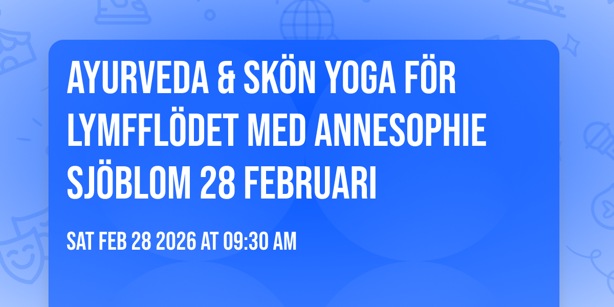 AYURVEDA & SKÖN YOGA FÖR LYMFFLÖDET MED ANNESOPHIE SJÖBLOM 28 FEBRUARI