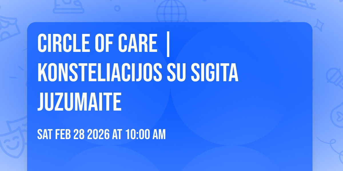 Circle of Care | Konsteliacijos su Sigita Juzumaite