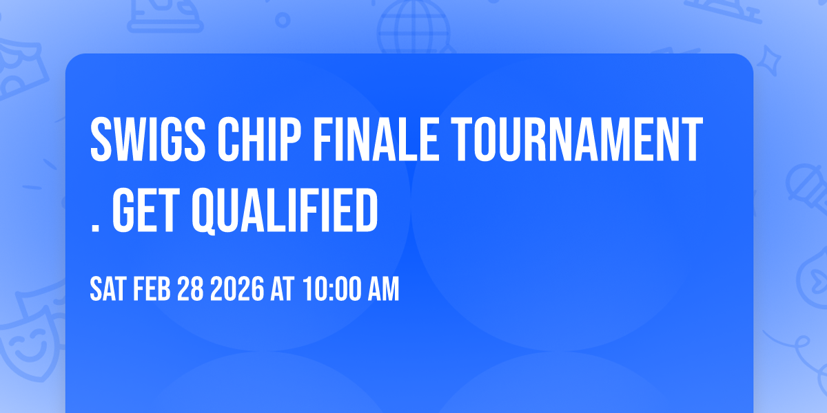 SWIGS CHIP FINALE TOURNAMENT . GET QUALIFIED 