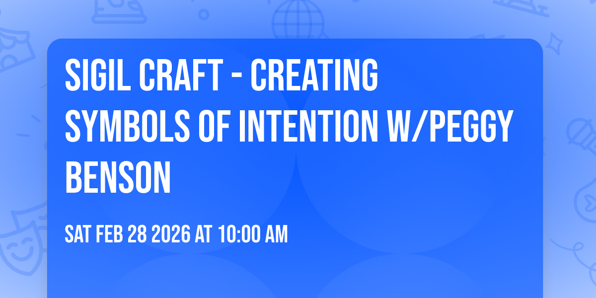Sigil Craft - Creating Symbols of Intention w/Peggy Benson