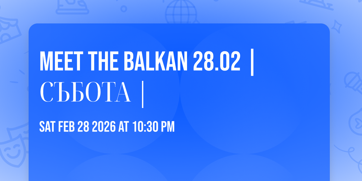 MEET THE BALKAN 28.02 | СЪБОТА |
