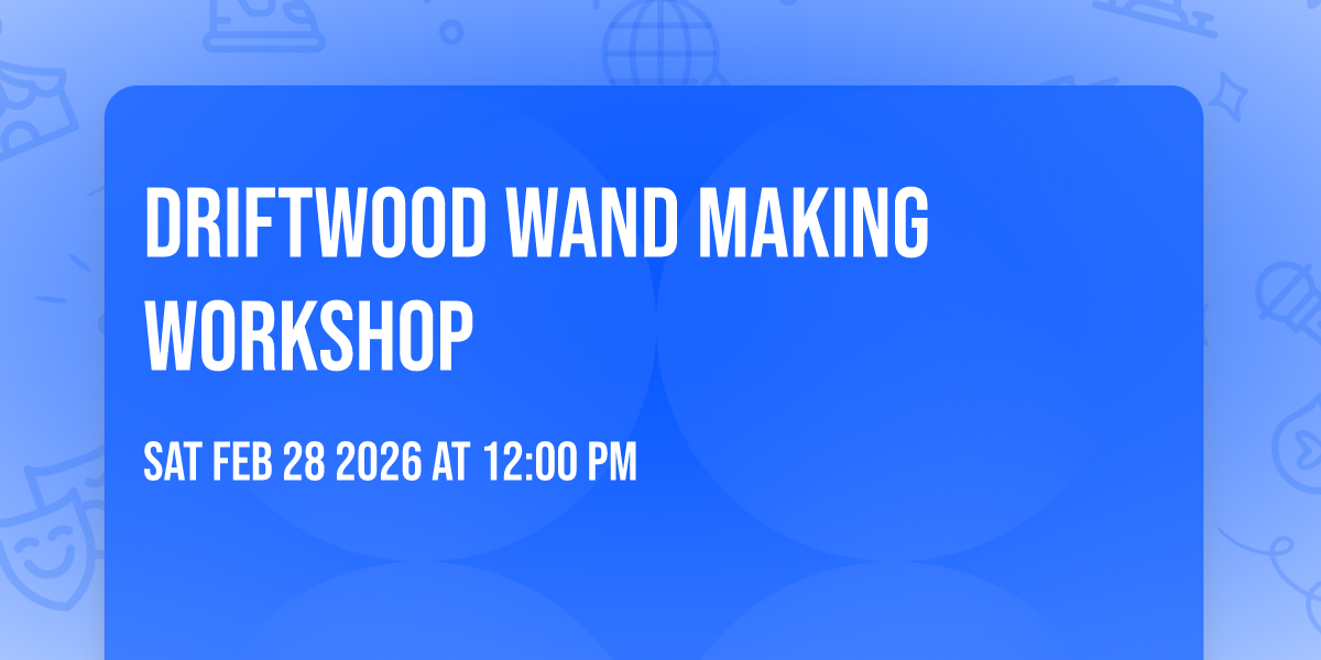 Driftwood Wand Making Workshop 