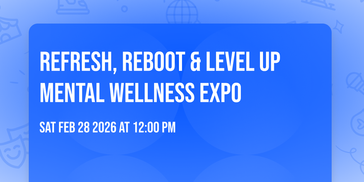 Refresh, Reboot & Level up MENTAL WELLNESS EXPO