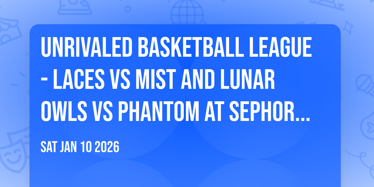 Unrivaled Basketball League - Laces vs Mist and Lunar Owls vs Phantom at Sephora Arena