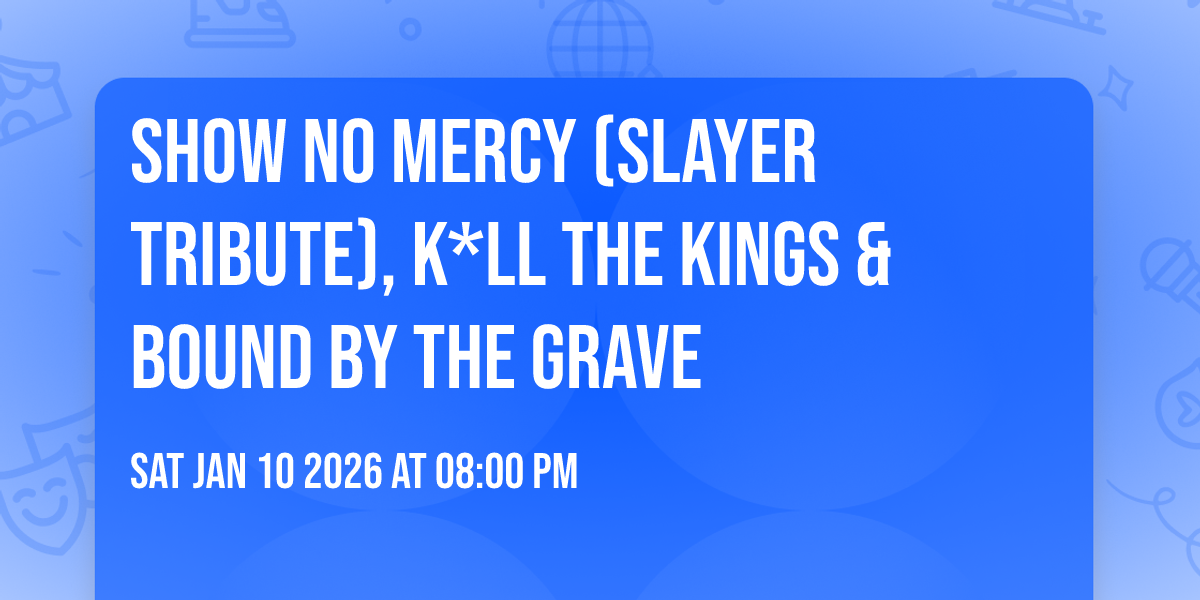 Show no Mercy (Slayer Tribute), K*ll the Kings & Bound by the Grave