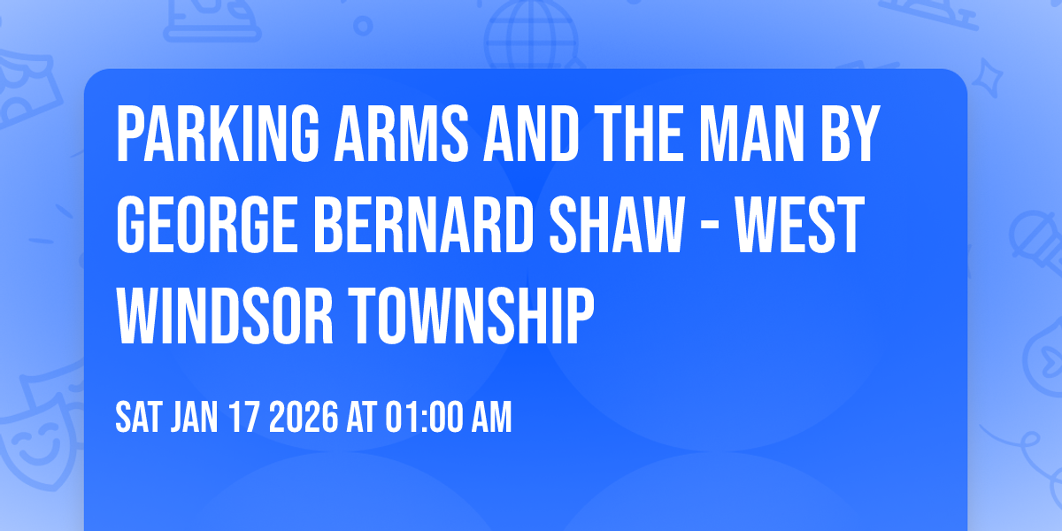 Parking Arms and the Man by George Bernard Shaw - West Windsor Township