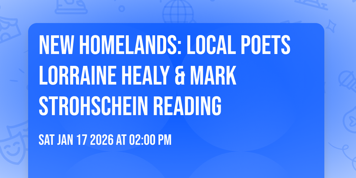 New Homelands: Local Poets Lorraine Healy & Mark Strohschein reading