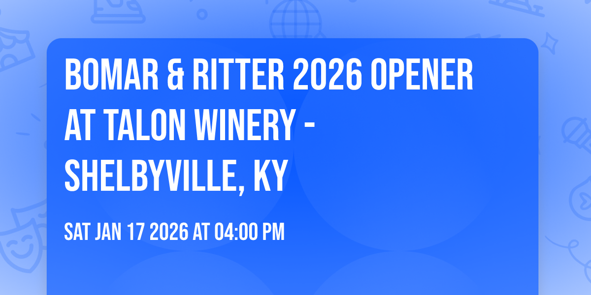Bomar & Ritter 2026 Opener at Talon Winery - Shelbyville, KY