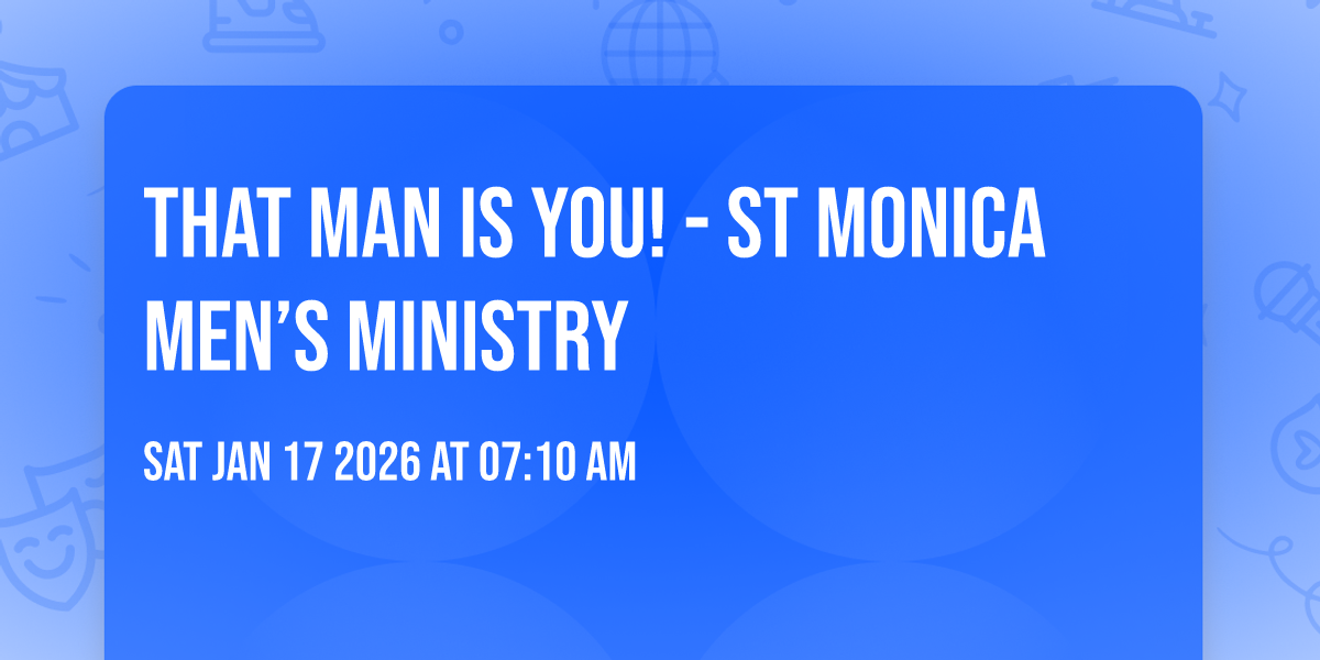 That Man is You! - St Monica Men’s Ministry