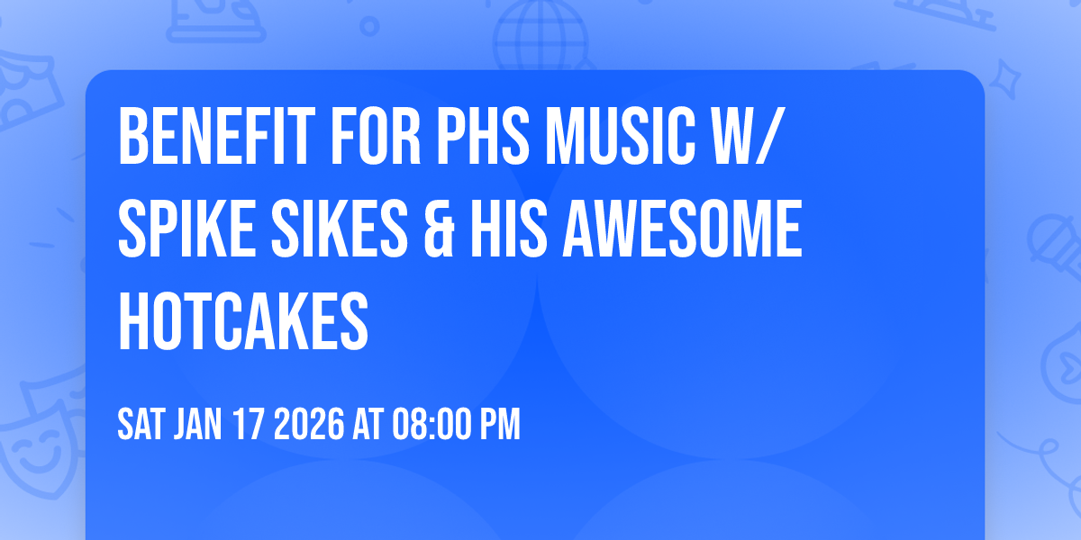 Benefit for PHS Music w/ Spike Sikes & His Awesome Hotcakes