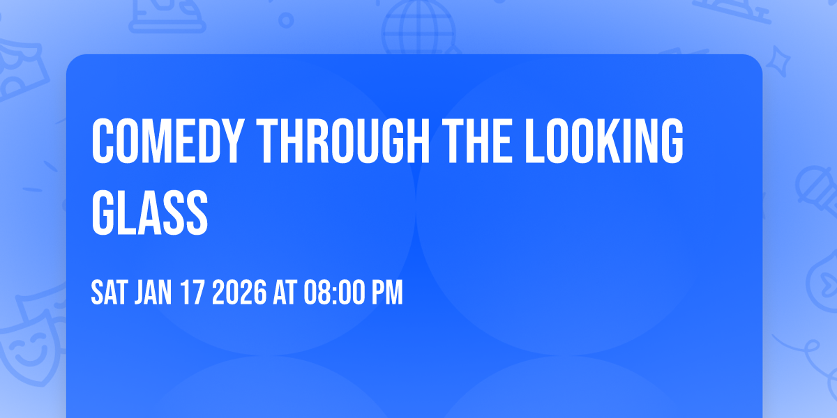 Comedy Through The Looking Glass