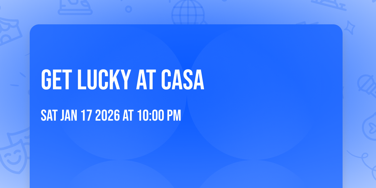 GET LUCKY at Casa