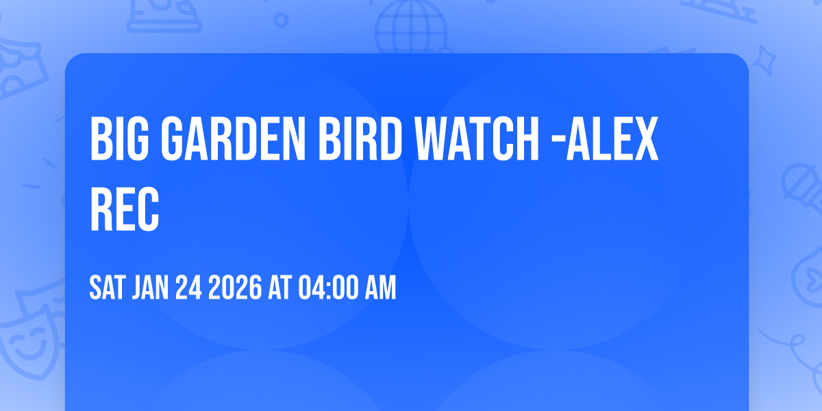 big Garden Bird watch -Alex Rec