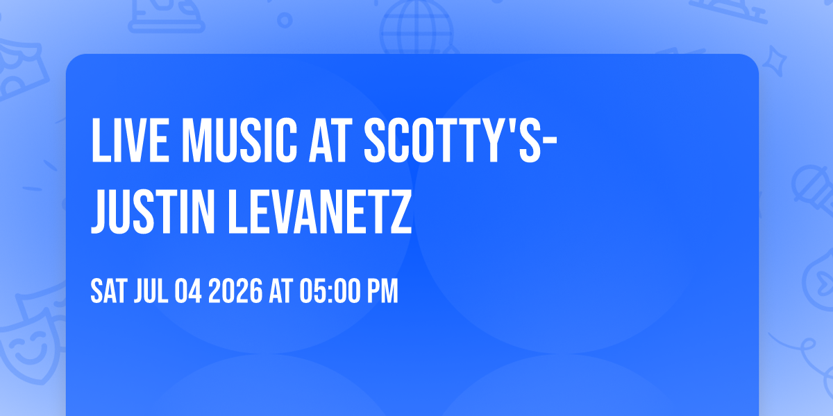 Live Music at Scotty's- Justin Levanetz