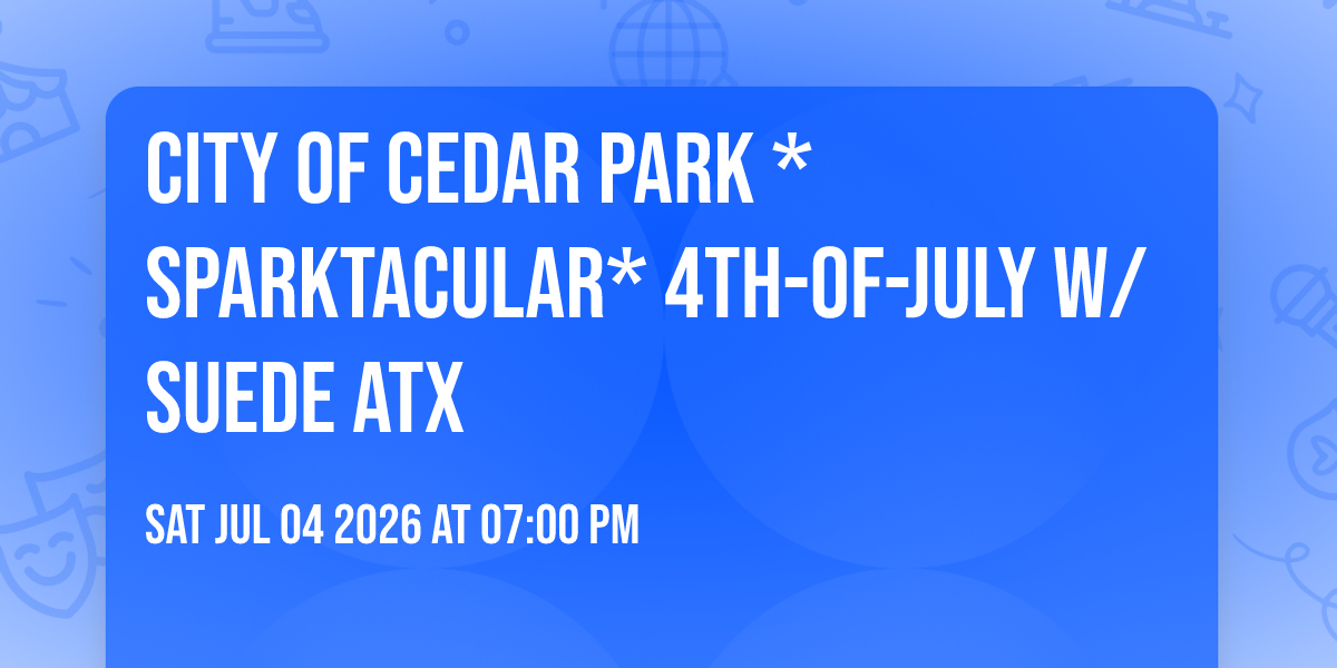 City of Cedar Park *Sparktacular* 4th-of-July w/ Suede ATX