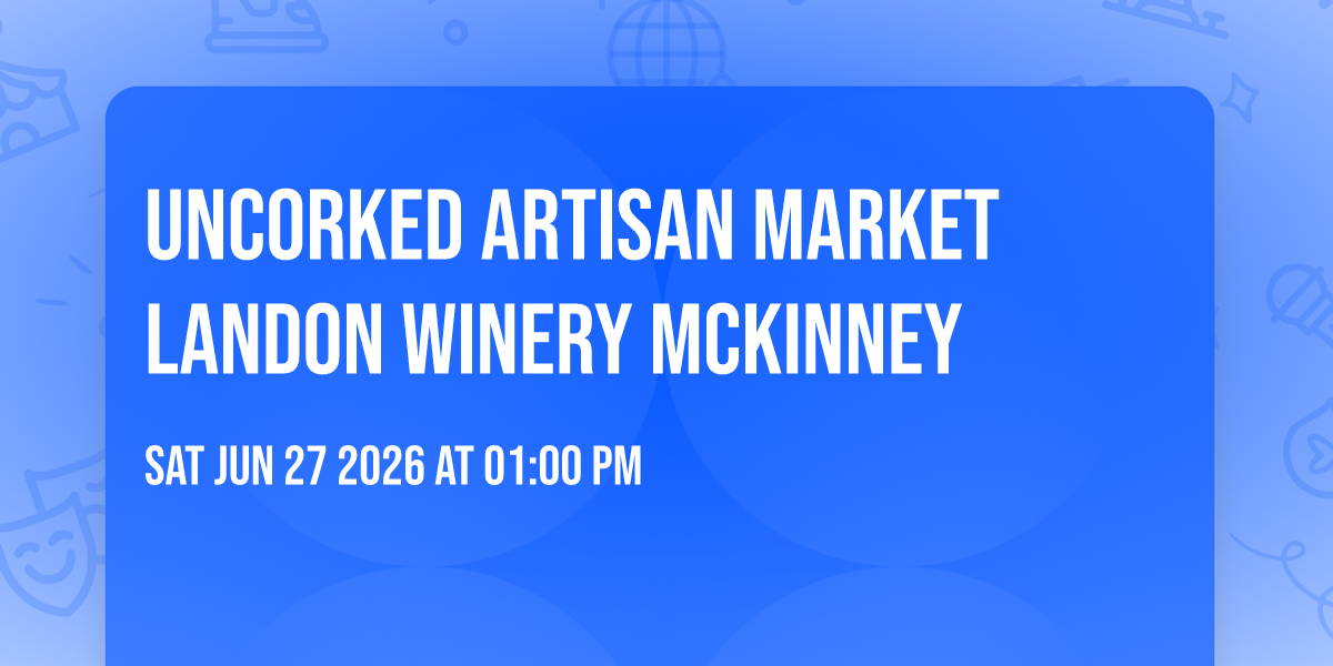 Uncorked Artisan Market Landon Winery McKinney