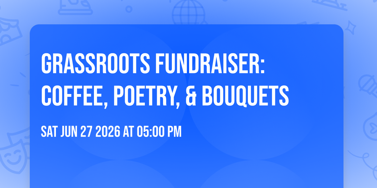 Grassroots Fundraiser: Coffee, Poetry, & Bouquets