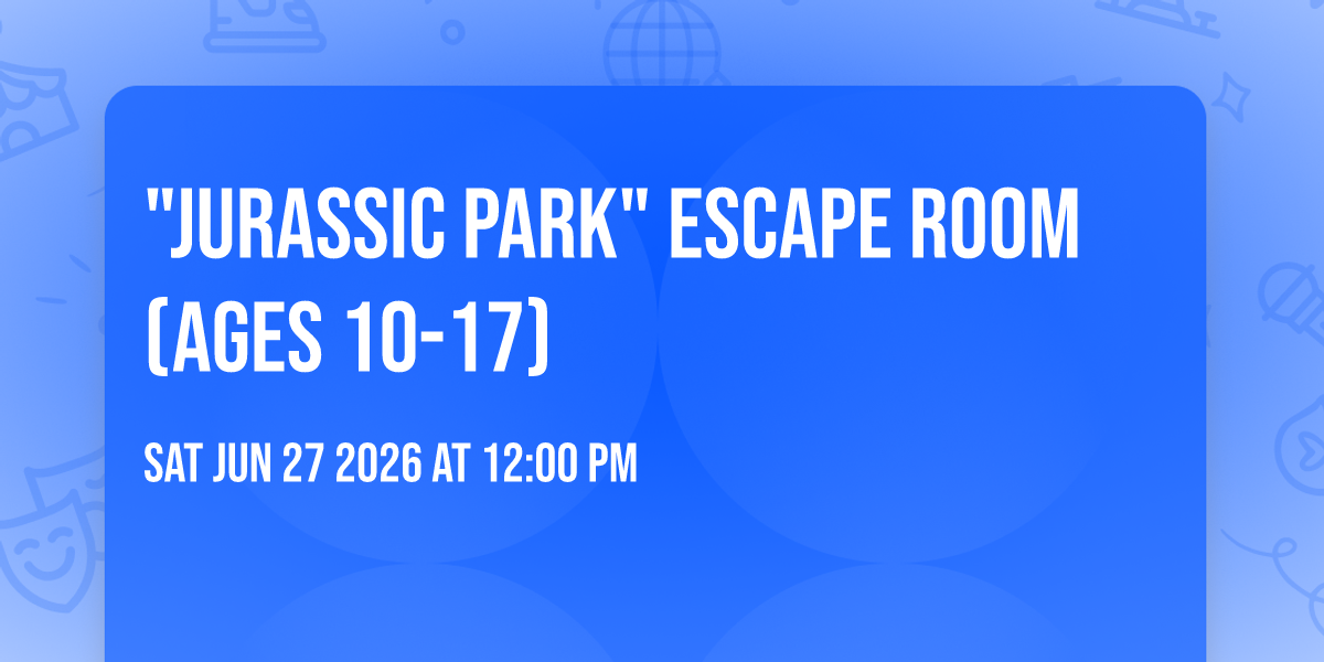"Jurassic Park" Escape Room (ages 10-17)