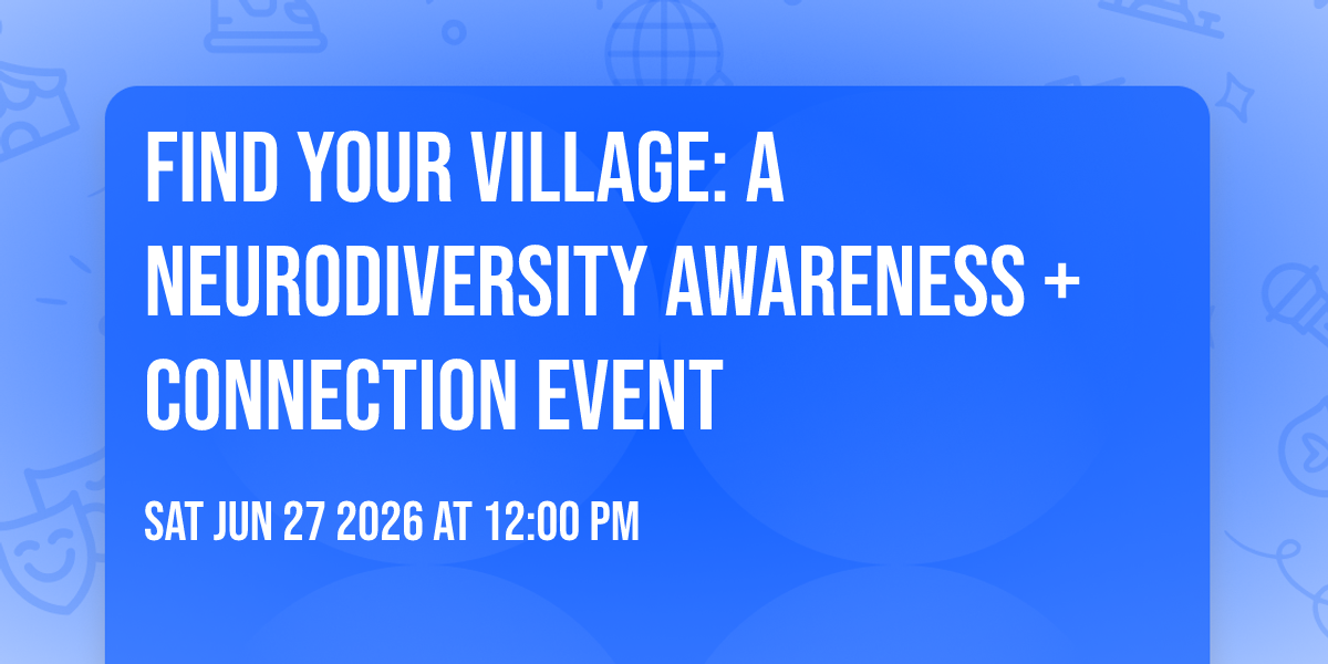 Find Your Village: A Neurodiversity Awareness + Connection Event