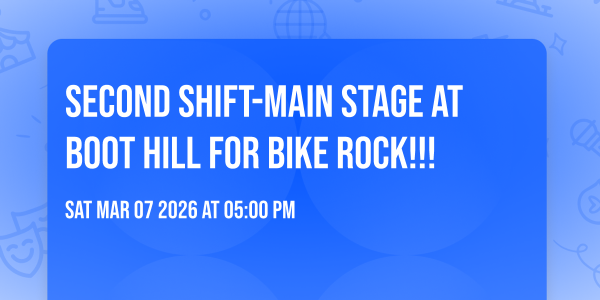 Second Shift-Main Stage at Boot Hill for Bike Rock!!!