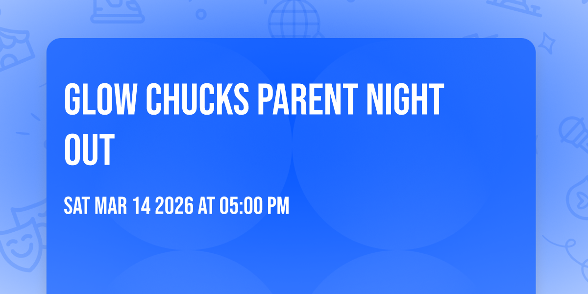 🌟 Glow Chucks Parent Night Out 🌟