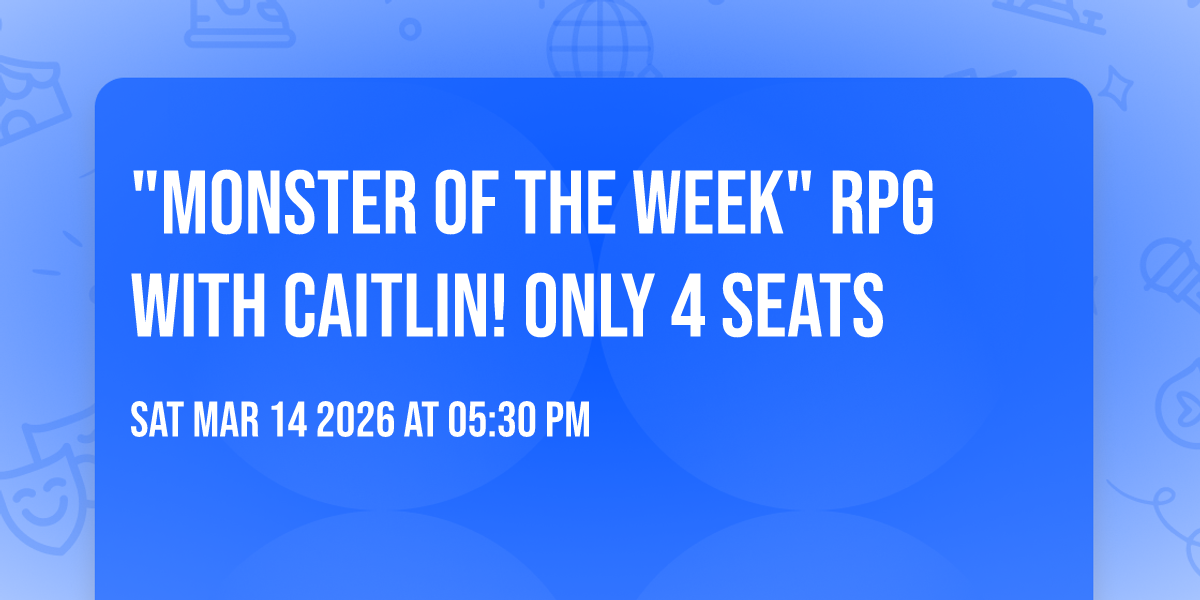 "Monster of the Week" RPG with Caitlin! ONLY 4 SEATS