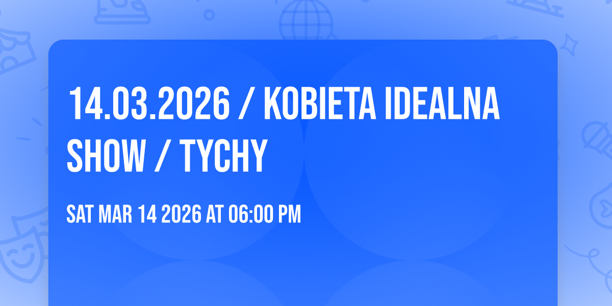 14.03.2026 / KOBIETA IDEALNA SHOW / Tychy