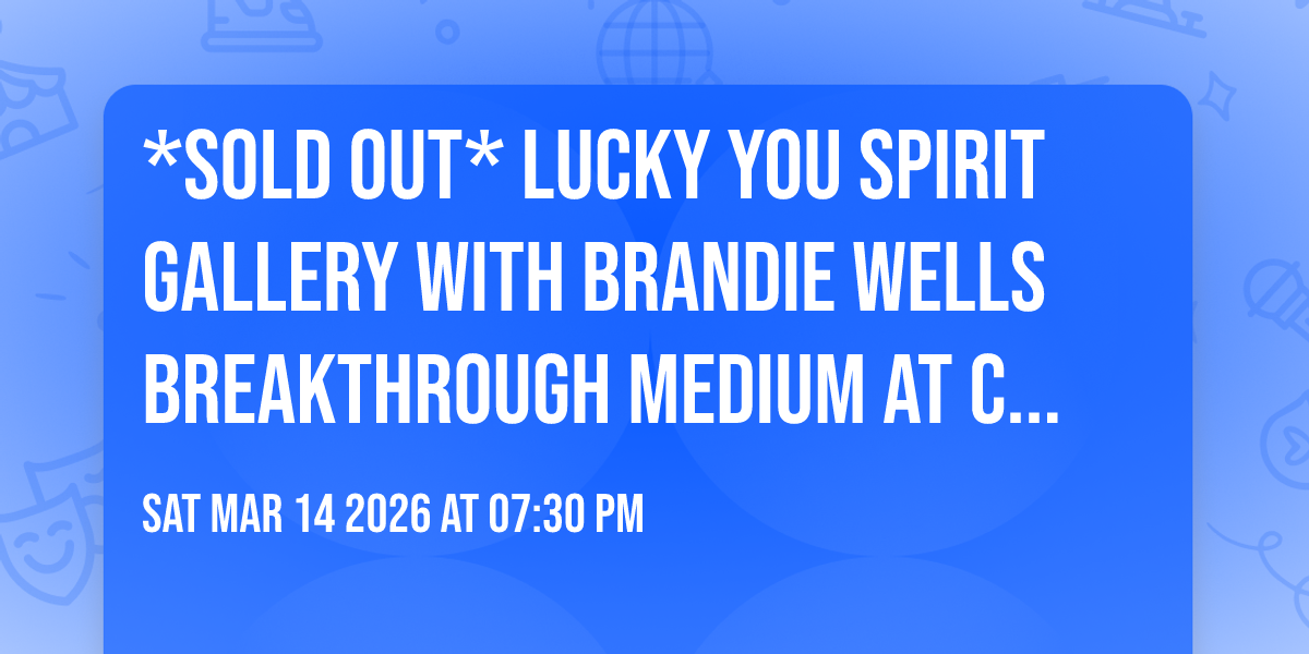 *SOLD OUT* LUCKY YOU Spirit Gallery with Brandie Wells Breakthrough  Medium at Chunky's Cinema