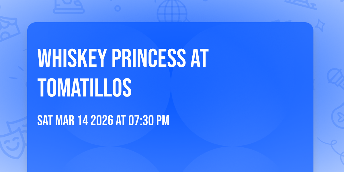 WHISKEY PRINCESS at TOMATILLOS