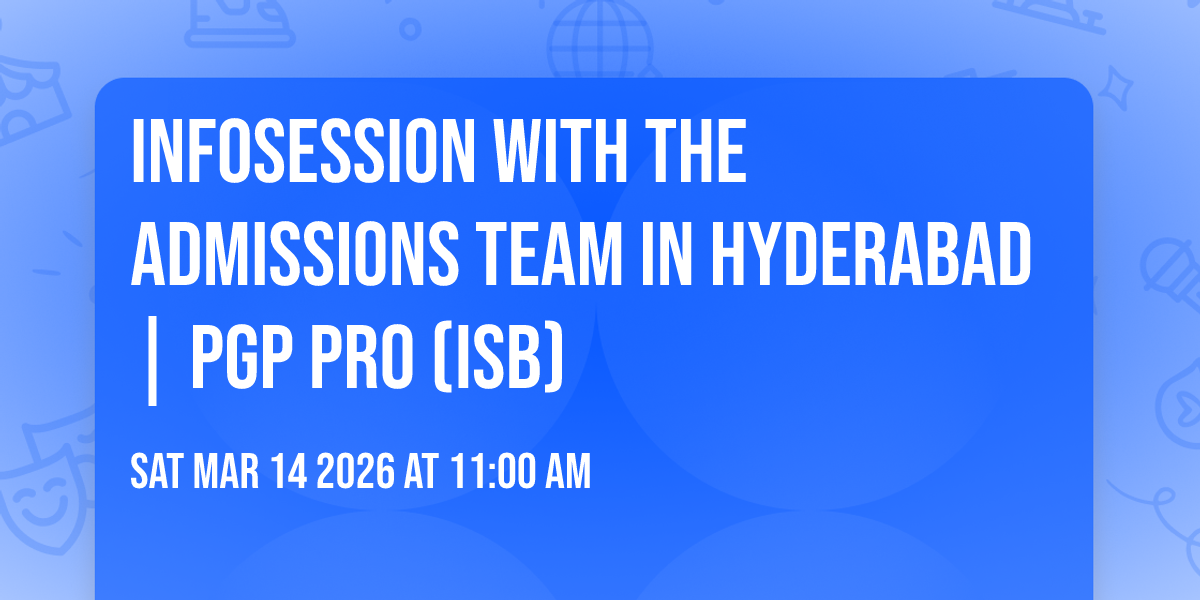 Infosession with the Admissions Team in Hyderabad | PGP PRO (ISB)
