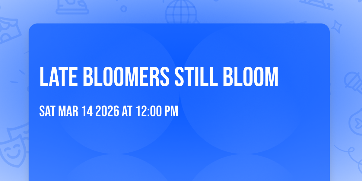 Late Bloomers Still Bloom