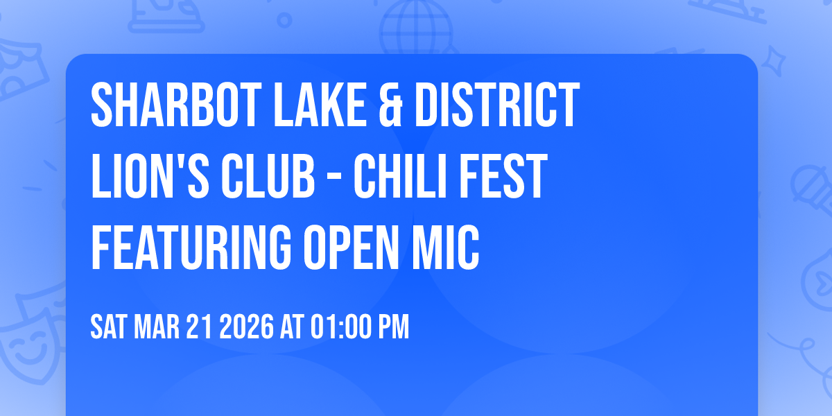 Sharbot Lake & District Lion's Club - Chili Fest featuring OPEN MIC 