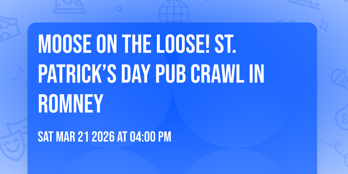 Moose on the Loose! St. Patrick’s Day Pub Crawl in Romney