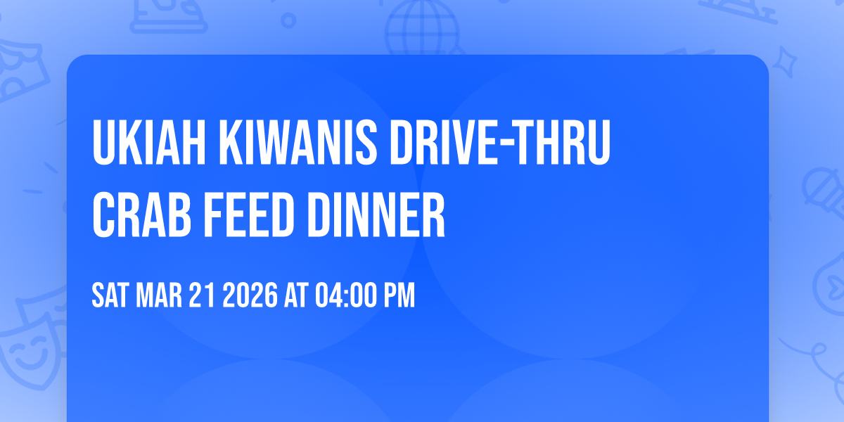 Ukiah Kiwanis Drive-thru Crab Feed Dinner
