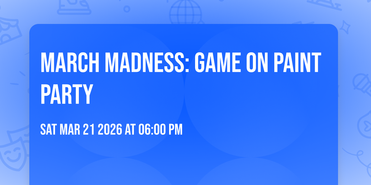 March Madness: Game On Paint Party 