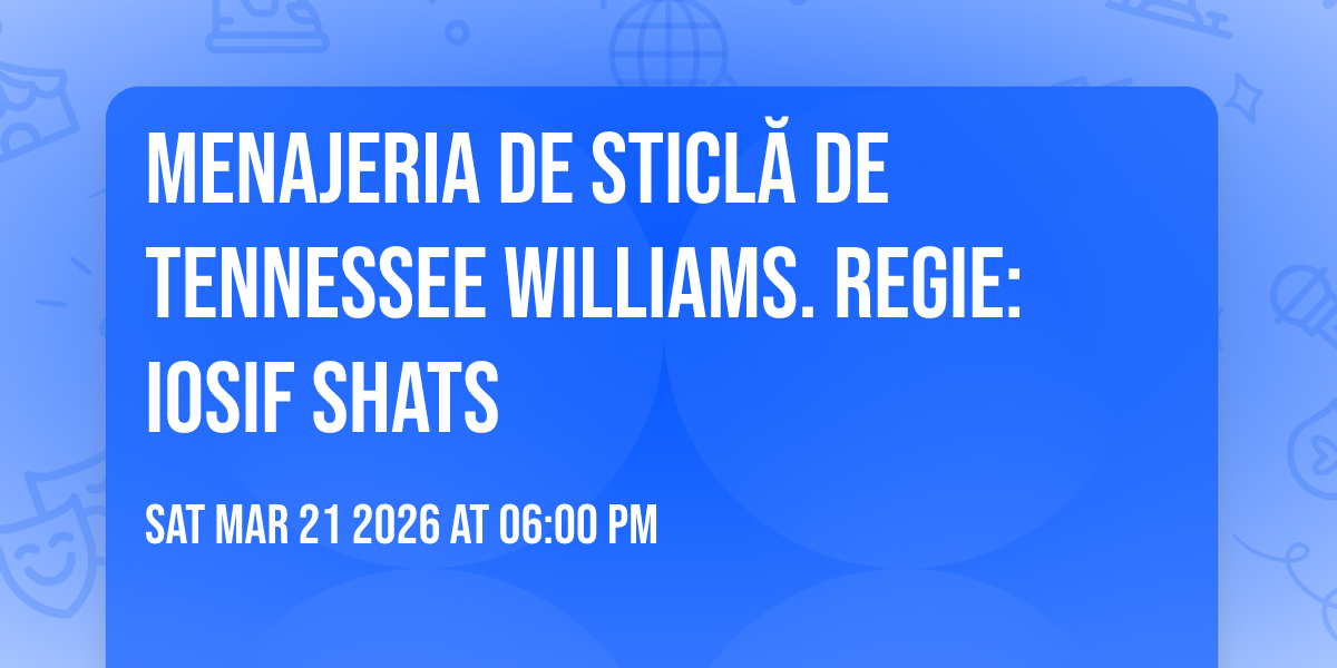 Menajeria de sticlă de Tennessee Williams. Regie: Iosif SHATS