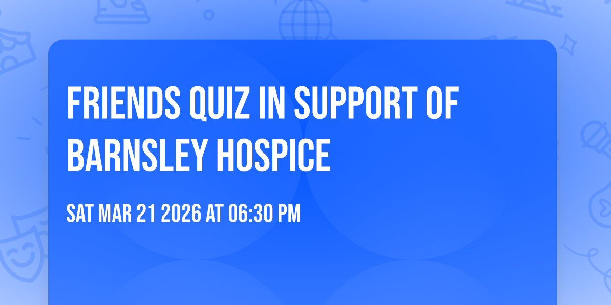 Friends Quiz in support of Barnsley Hospice