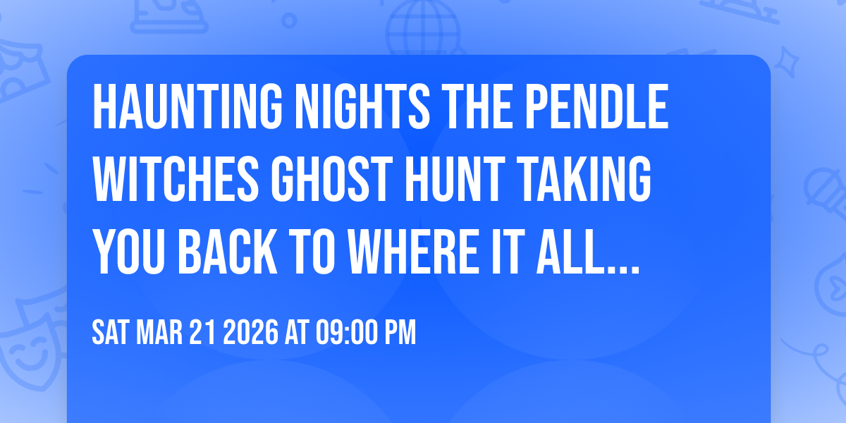 Haunting Nights The Pendle Witches Ghost Hunt Taking You Back To Where It All Began ! 